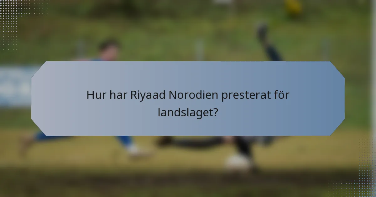 Hur har Riyaad Norodien presterat för landslaget?
