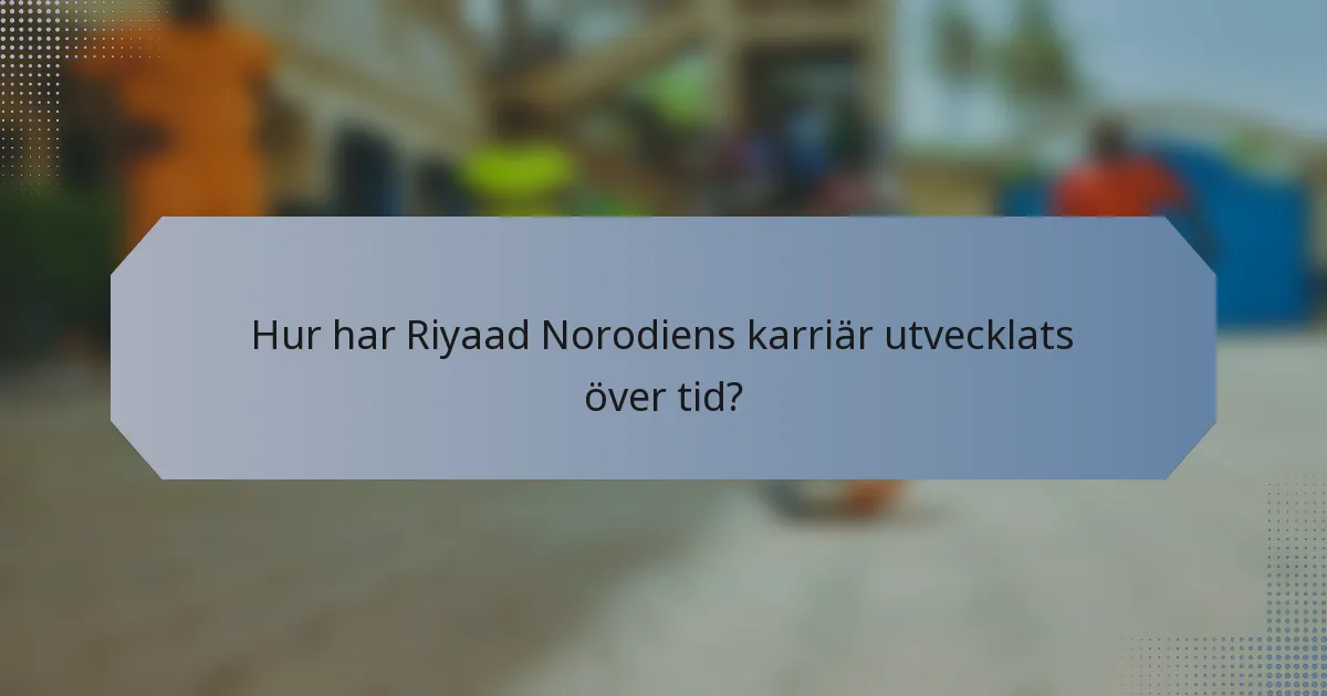 Hur har Riyaad Norodiens karriär utvecklats över tid?