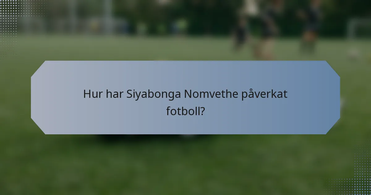 Hur har Siyabonga Nomvethe påverkat fotboll?