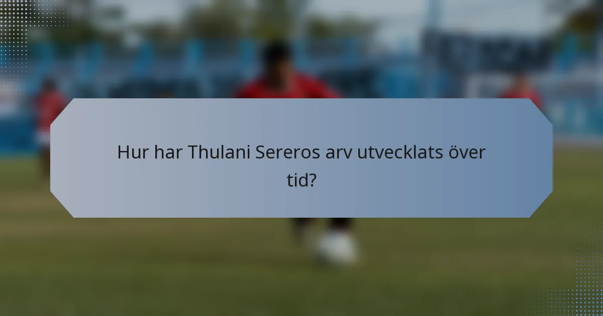 Hur har Thulani Sereros arv utvecklats över tid?