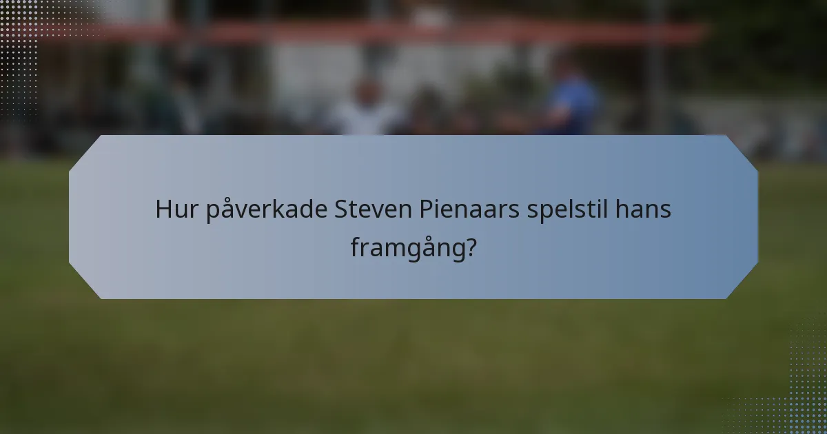 Hur påverkade Steven Pienaars spelstil hans framgång?