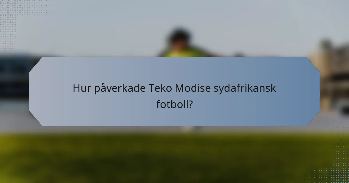 Hur påverkade Teko Modise sydafrikansk fotboll?