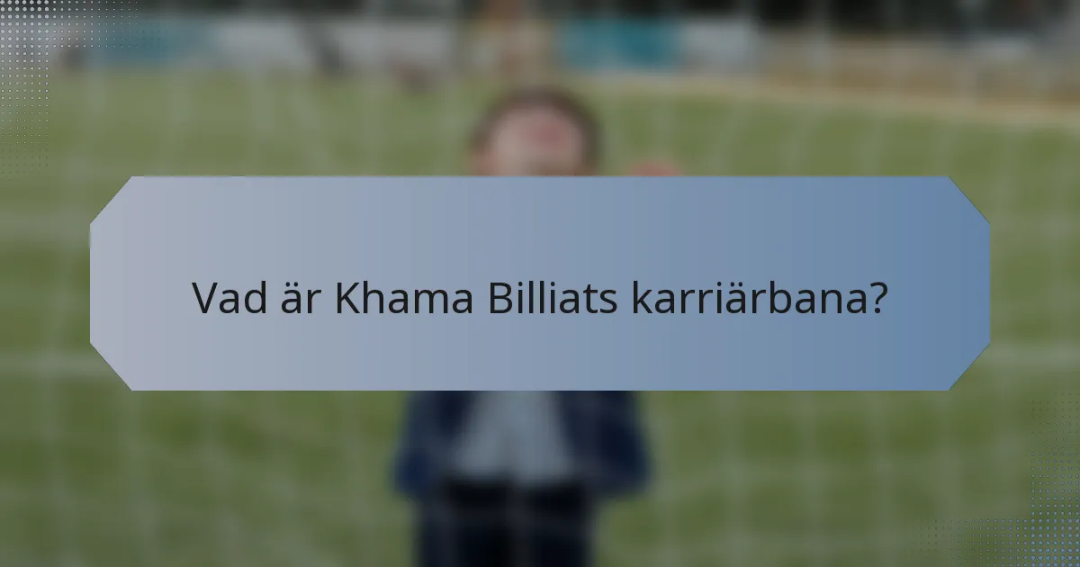Vad är Khama Billiats karriärbana?