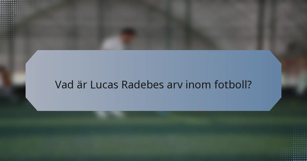 Vad är Lucas Radebes arv inom fotboll?