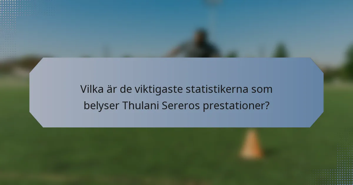 Vilka är de viktigaste statistikerna som belyser Thulani Sereros prestationer?