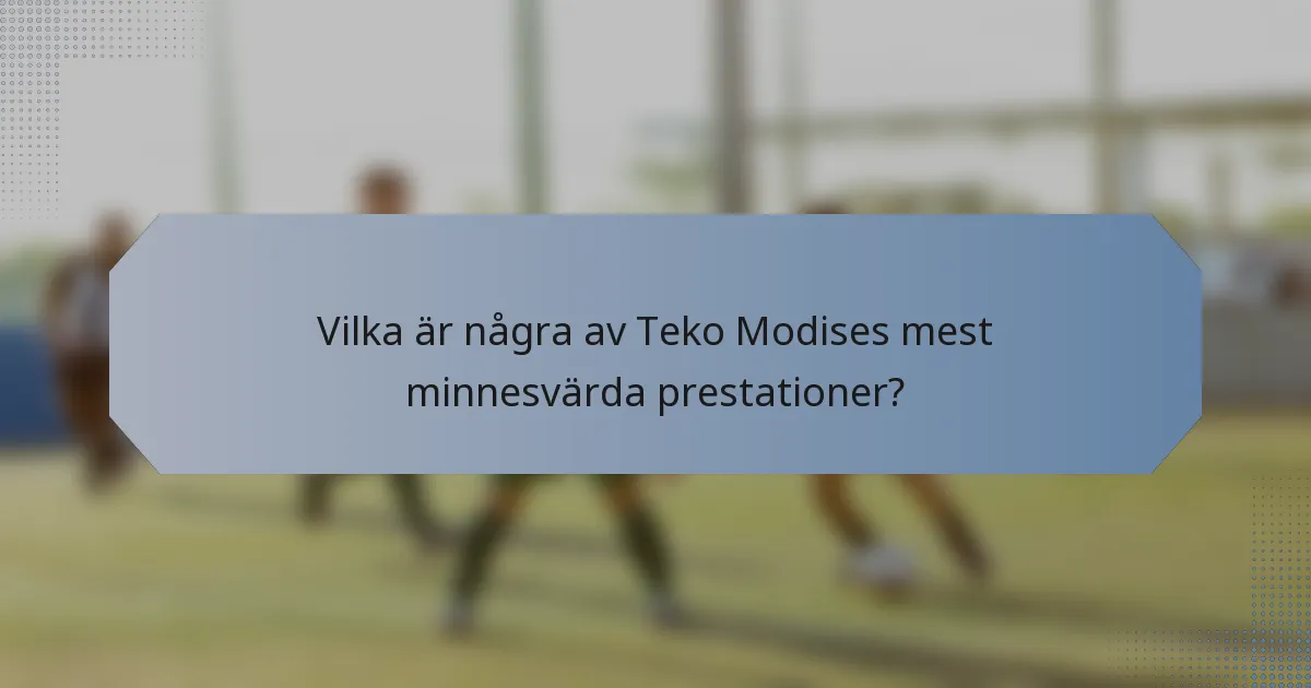 Vilka är några av Teko Modises mest minnesvärda prestationer?