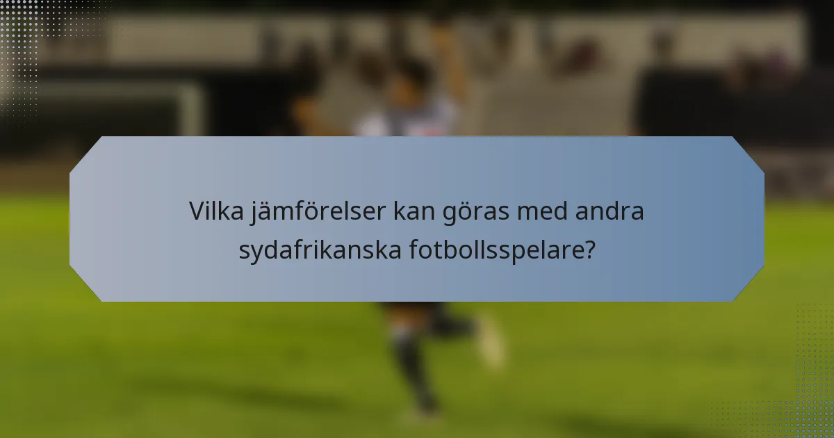 Vilka jämförelser kan göras med andra sydafrikanska fotbollsspelare?