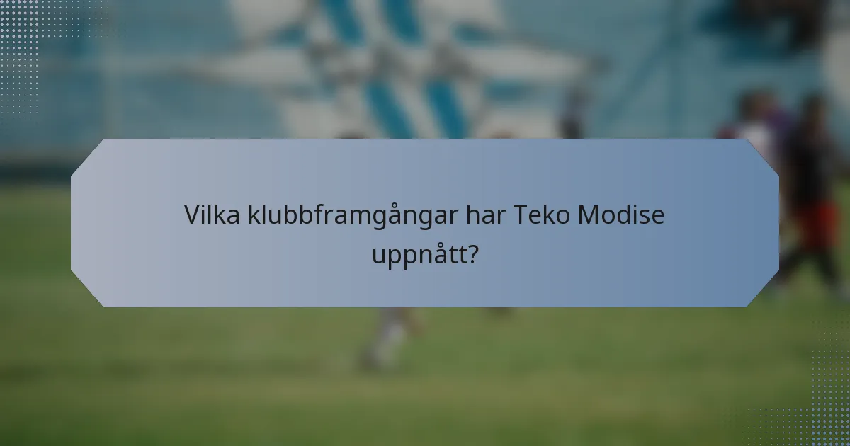 Vilka klubbframgångar har Teko Modise uppnått?