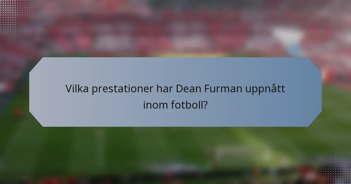 Vilka prestationer har Dean Furman uppnått inom fotboll?