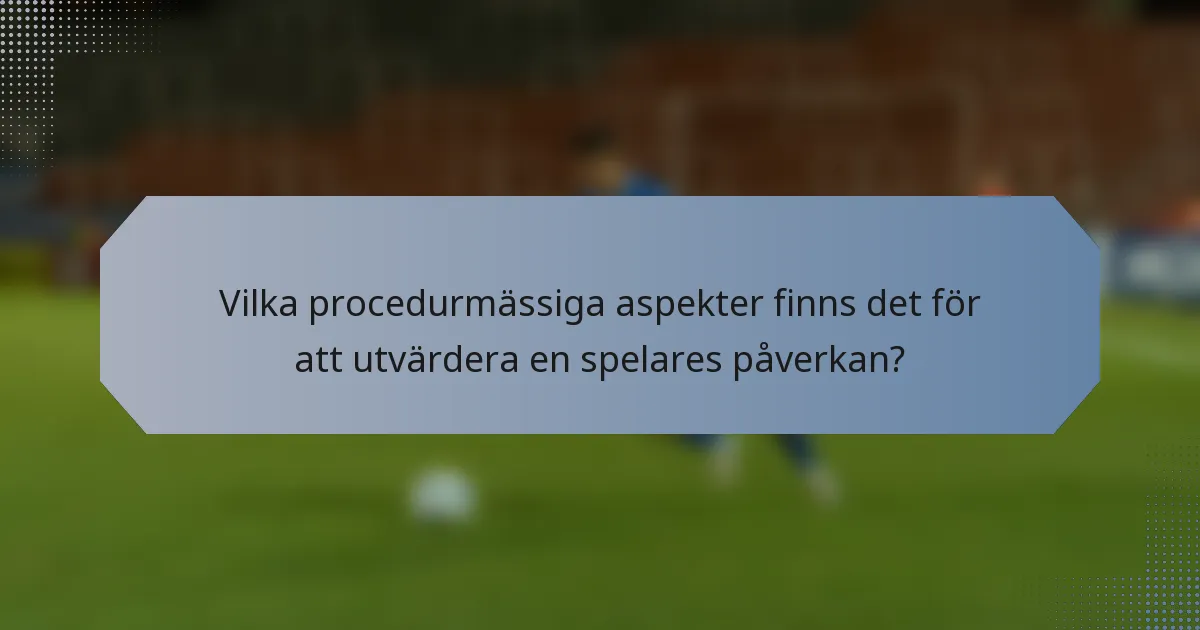 Vilka procedurmässiga aspekter finns det för att utvärdera en spelares påverkan?