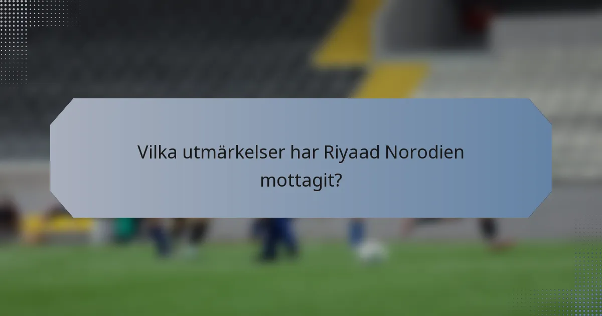 Vilka utmärkelser har Riyaad Norodien mottagit?